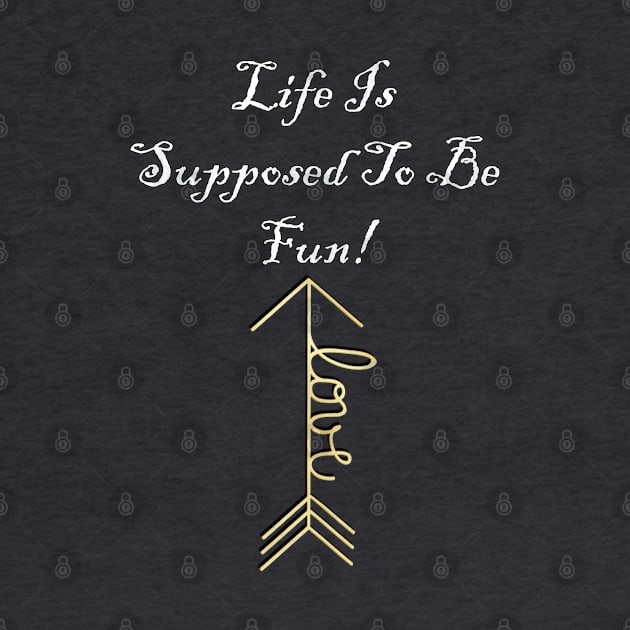 Law of Attraction Life Is Supposed To Be Fun! Inspirational Love Message, Apparel, Home Decor & Gifts by tamdevo1